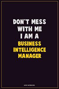 Don't Mess With Me, I Am A Business Intelligence Manager