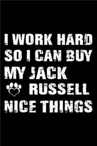 I Work Hard So I Can Buy My Jack Russell Nice Things