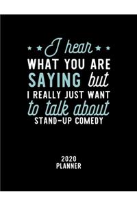 I Hear What You Are Saying I Really Just Want To Talk About Stand-Up Comedy 2020 Planner