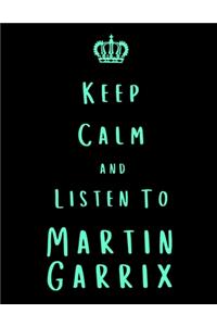 Keep Calm And Listen To Martin Garrix