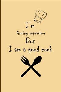 I am Gaming supervisor But I'm a good Cook Journal