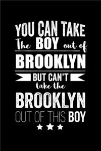 Can take Boy out of Brooklyn but can't take the Brooklyn out of this boy Pride Proud Patriotic 120 pages 6 x 9 Notebook