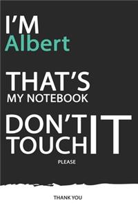 Albert: DON'T TOUCH MY NOTEBOOK ! Unique customized Gift for Albert - Journal for Boys / men with beautiful colors Blue / Black / White, with 120 Page, Thou