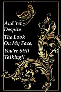 And Yet Despite The Look On My Face, You're Still Talking!!