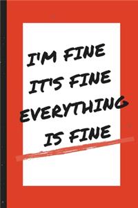 I'm Fine It's Fine Everything Is Fine - Notebook