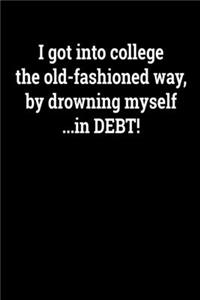 I Got Into College the Old-Fashioned Way, By Drowning Myself in Debt!