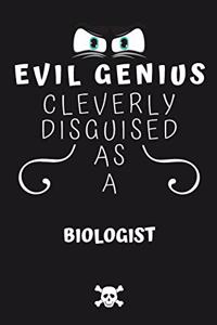 Evil Genius Cleverly Disguised As A Biologist