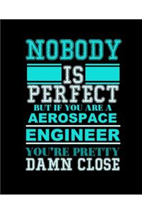 Nobody Is Perfect But If You Are a Aerospace Engineer You're Pretty Damn Close