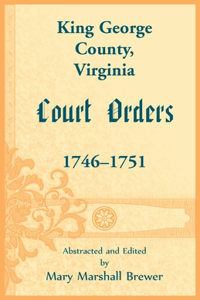 King George County, Virginia Court Orders, 1746-1751