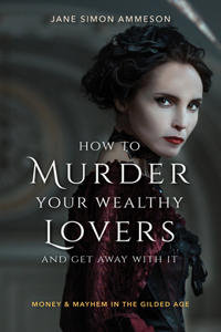 How to Murder Your Wealthy Lovers and Get Away With It