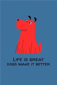 Life Is Great Dogs Make It Better