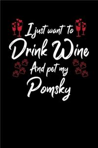 I Just Want To Drink Wine And Pet My Pomsky