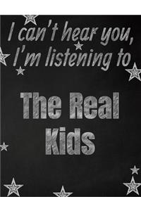 I can't hear you, I'm listening to The Real Kids creative writing lined notebook