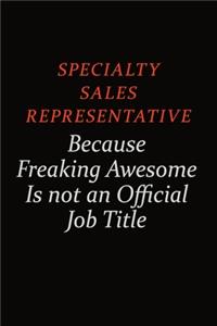 Specialty Sales Representative Because Freaking Awesome Is Not An Official Job Title