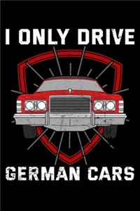 I Only Drive German Cars: Germany Notebook to Write in, 6x9, Lined, 120 Pages Journal