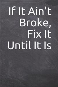 If It Ain't Broke, Fix It Until It Is