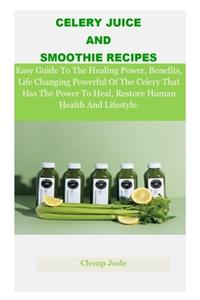 Celery Juice And Smoothie Recipes