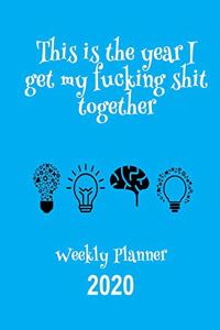 This Is The Year I Get My Fucking Shit Together 2020 Weekly Planner