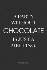 A Party Without Chocolate Is Just A Meeting