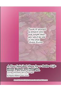 A Few Spirited Ideas for a Better Life Divine Quotes and Thoughts September 17 2019 +Prayers & Journaling Space Loving Channeled Spirit Messages Motivational Ideas on Mauve Flowers by Psychic Medium Grace Divine