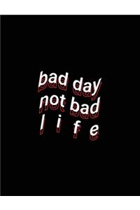 bad day not bad life