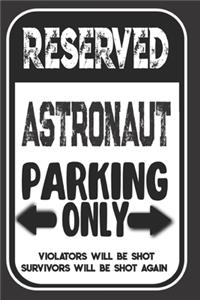 Reserved Astronaut Parking Only. Violators Will Be Shot. Survivors Will Be Shot Again
