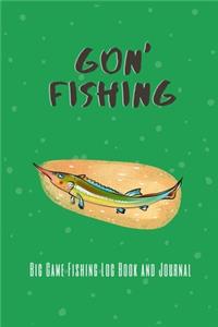 Gon' Fishing Big Game Fishing Log Book and Journal
