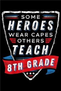 Some Heroes Wear Capes Others Teach 8th Grade