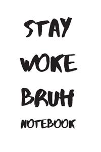 Stay Woke Bruh Notebook