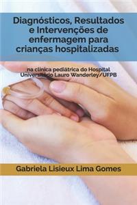Diagnósticos, Resultados e Intervenções de enfermagem para crianças hospitalizadas na clínica pediátrica do Hospital Universitário Lauro Wanderley/UFPB