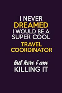 I Never Dreamed I Would Be A Super cool Travel Coordinator But Here I Am Killing It