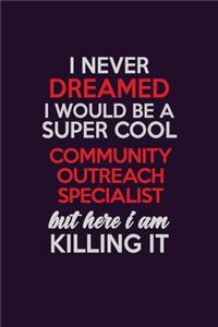 I Never Dreamed I Would Be A Super cool Community Outreach Specialist But Here I Am Killing It