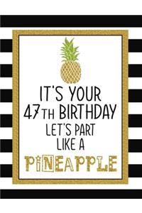 It's Your 47th Birthday Let's Party Like A Pineapple