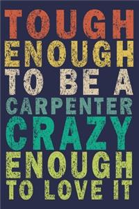 Tough Enough to Be a Carpenter Crazy Enough to Love It