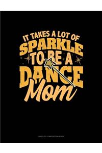 It Takes A Lot Of Sparkle To Be A Dance Mom