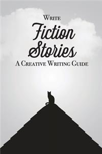 Write Fiction Stories A Creative Writing Guide