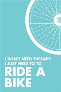 I Don't Need Therapy I Just Need To Ride A Bike