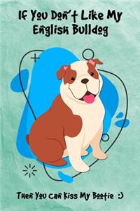 If You Don't Like My English Bulldog Then You Can Kiss My Bootie