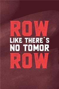 Row Like There's No Tomor Row