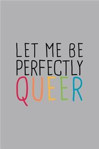 Let Me Perfectly Queer LGBTQ Notebook