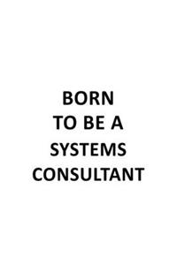 Born To Be A Systems Consultant