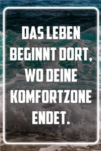 Das Leben beginnt dort, wo deine komfortzone endet.