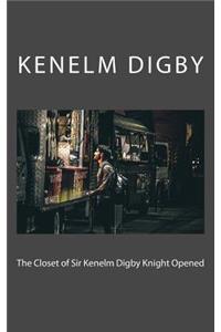 The Closet of Sir Kenelm Digby Knight Opened