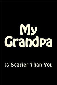 My Grandpa is Scarier Than You: Blank Lined Journal 6x9 - Funny Notebook Gift