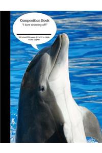 Composition Book I Love Showing Off Dolphin 100 Sheet/200 Pages