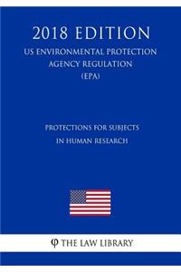 Protections for Subjects in Human Research (US Environmental Protection Agency Regulation) (EPA) (2018 Edition)