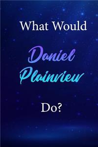 What Would Daniel Plainview Do?
