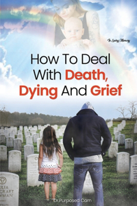 How To Deal With Death, Dying And Grief