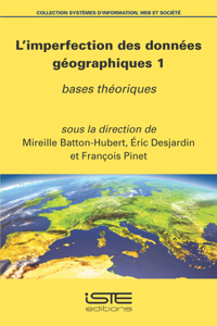L'imperfection des donnees geographiques 1: Bases theoriques
