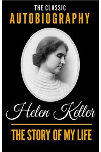 Story Of My Life - The Classic Autobiography of Helen Keller